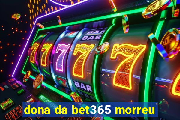 dona da bet365 morreu